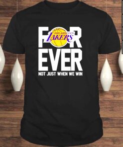 Los Angeles Lakers forever not just when we win Tshirt