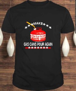 Make Gas Cans Pour Again TShirt