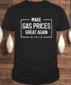 Make Gas Prices Great Again T Shirt