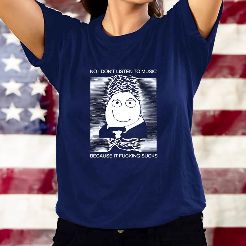 No I Don’t Listen to Music Because It Fucking Sucks T-Shirt 4 No I Don’t Listen to Music Because It Fucking Sucks T-Shirts