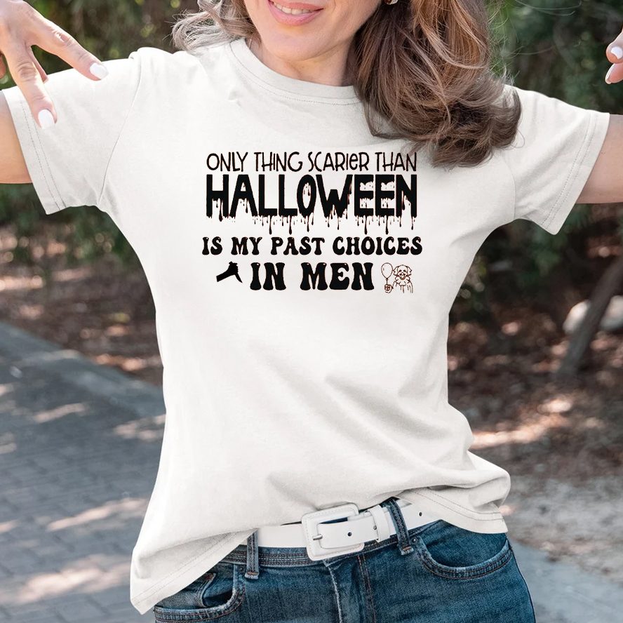 Only Thing Scarier Than Halloween Is My Past Choices In Men T-Shirt 4 Only Thing Scarier Than Halloween Is My Past Choices In Men T-Shirts