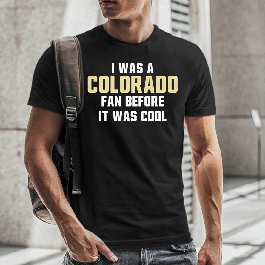 Original Colorado Buffaloes Deion Sanders I Was A Colorado Fan Before It Was Cool 2023 T-Shirt 4 Original Colorado Buffaloes Deion Sanders I Was A Colorado Fan Before It Was Cool 2023 T-Shirt