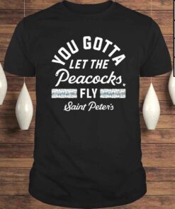 Saint Peters Peacocks 2022 Ncaa Mens Basketball You Gotta Let The Peacocks Fly Shirt