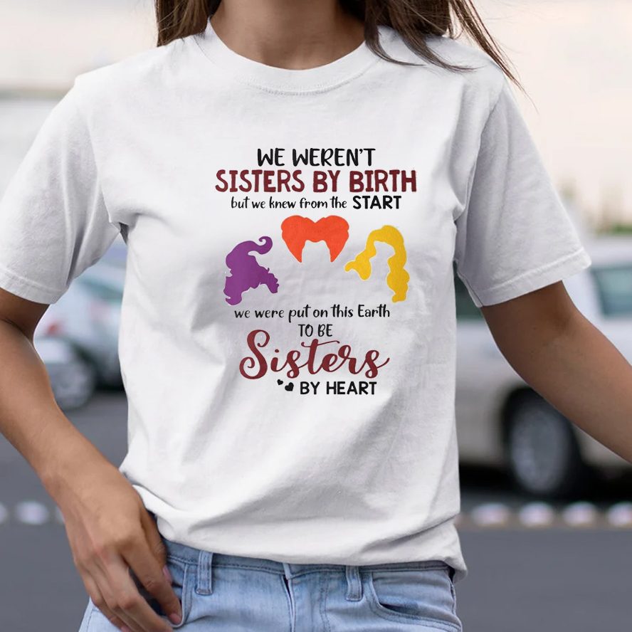 Sanderson Sisters We Weren’t Sisters By Birth T-Shirt 4 Sanderson Sisters We Weren’t Sisters By Birth TShirt