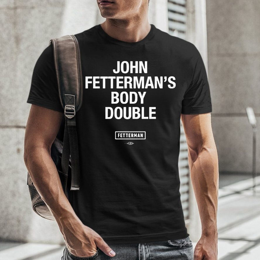Sen John Fetterman Body Double T-Shirt 4 Sen John Fetterman Body Double T-Shirt
