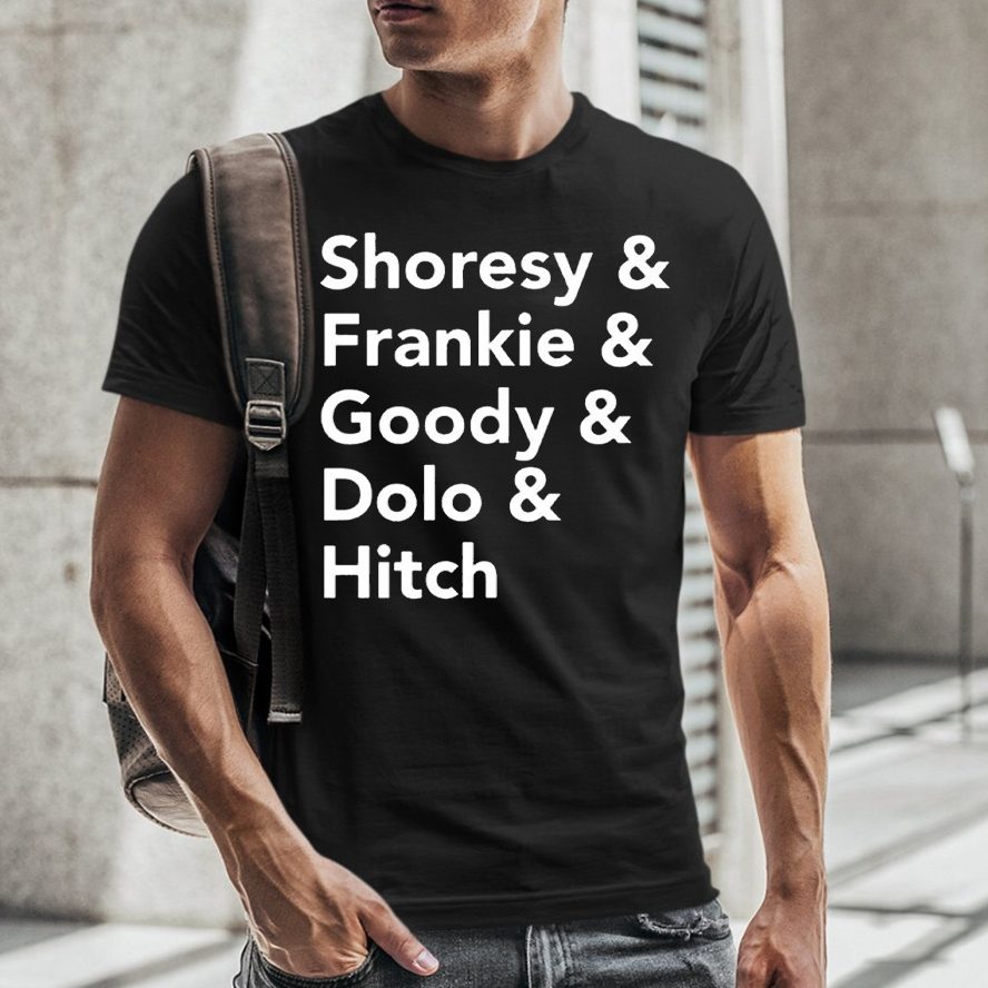 Shoresy & Frankie & Goody & Dolo & Hitch T-Shirt 4 Shoresy & Frankie & Goody & Dolo & Hitch TShirt