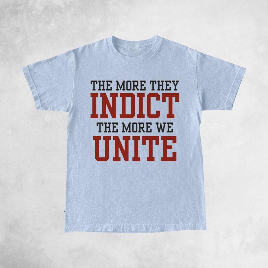 The More They Indict The More We Unite T-Shirt 4 The More They Indict The More We Unite T-Shirt