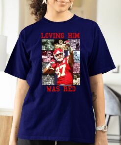 Travis Kelce Loving Him Was Red T-Shirtt