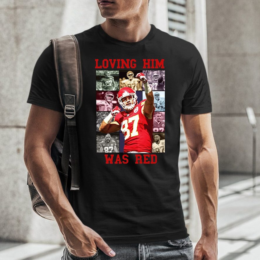 Travis Kelce Loving Him Was Red T-Shirt 4 Travis Kelce Loving Him Was Red TShirt