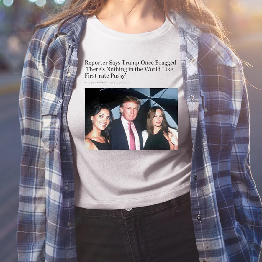 Trump Once Bragged There Is Nothing In The World T-Shirt 4 Trump Once Bragged There Is Nothing In The World Shirt
