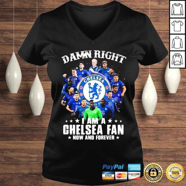 Damn Right I Am A Chelsea Fc 2022 Fan Now And Forever Shirt - Image 2