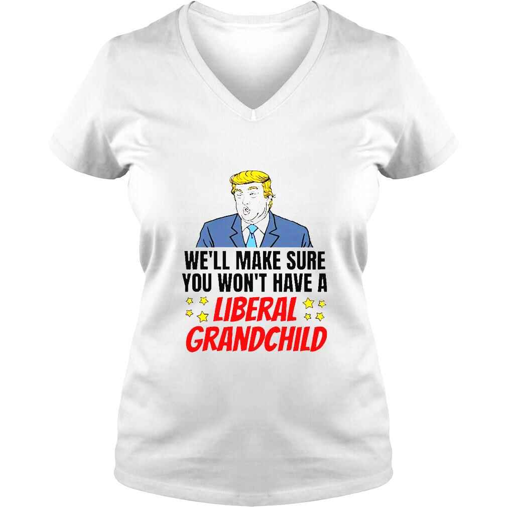 Trump Well Make Sure You Wont Have A Liberal Grandchild TShirt - Image 2