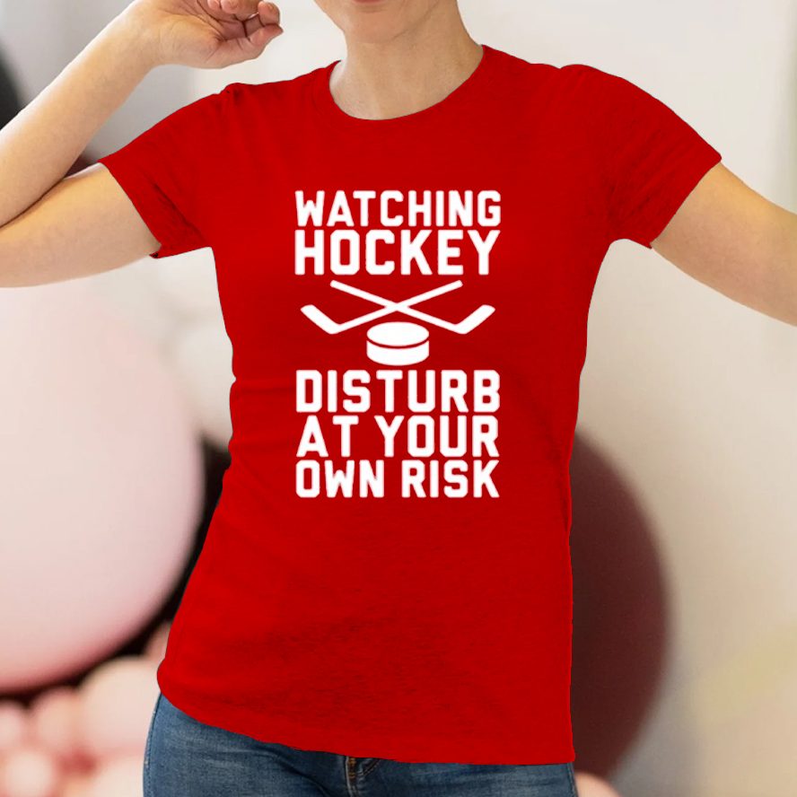 Watching Hockey Disturb At Your Own Risk Shirt