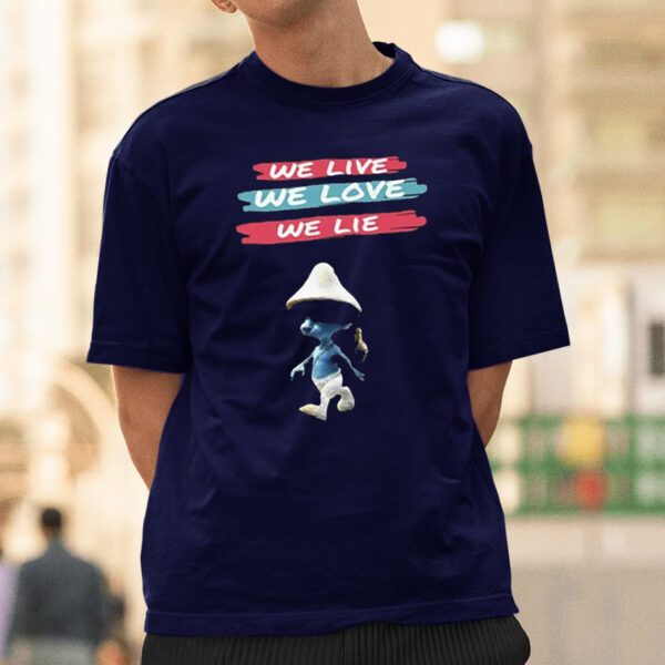 We Live We Love We Lie Smurf Cat T-Shirts