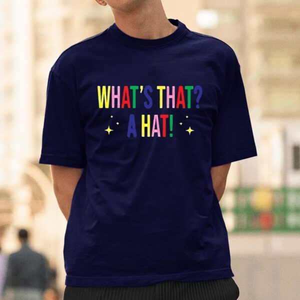 Whats That A Hat T-Shirtt