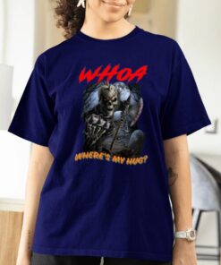 Whoa Where's My Hug Limited T-Shirts