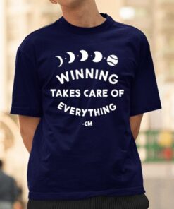 Winning Takes Care Of Everything T-Shirtt