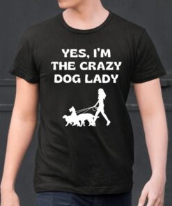 Yes I’m The Crazy Dog Lady Shirts