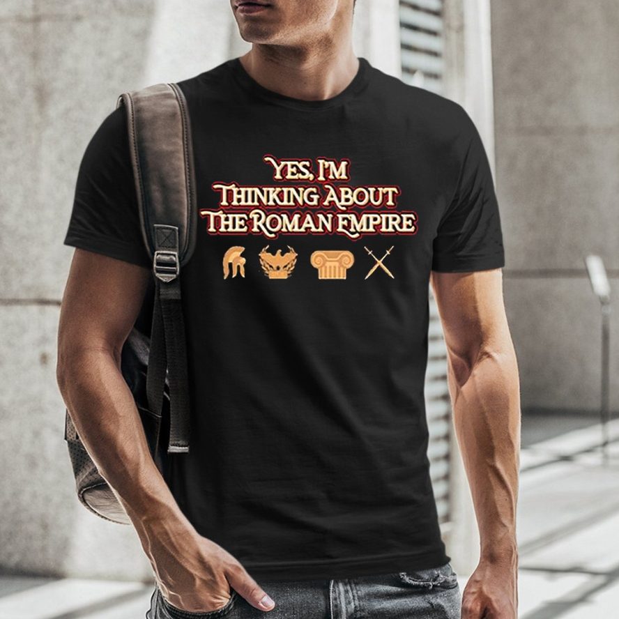 Yes I’m Thinking About The Roman Empire Limited T-Shirt 4 Yes I’m Thinking About The Roman Empire Limited TShirt
