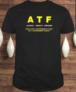 aTF alcohol tobacco firearms should be a convenience store shirt