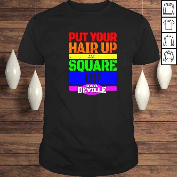 put your hair up and square up sonya deville shirt