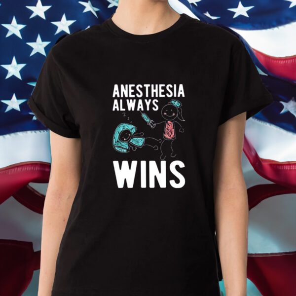 Anesthesia Al Ways Win Shirts