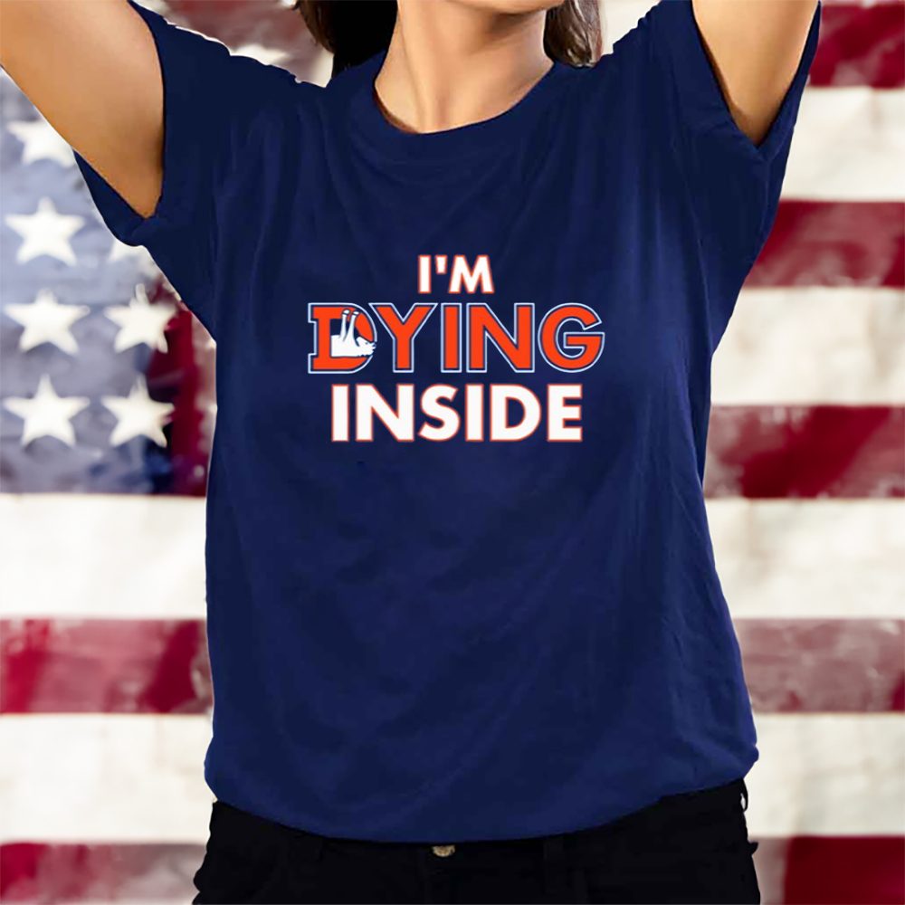 Denver Broncos I'm Dying Inside T-Shirt 4 Denver Broncos I'm Dying Inside T-Shirts