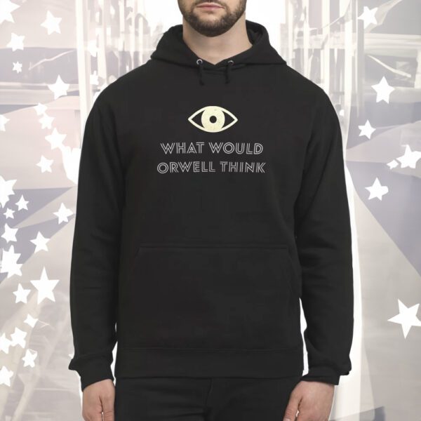 Elon Musk What Would Orwell Think Hoodie Shirts