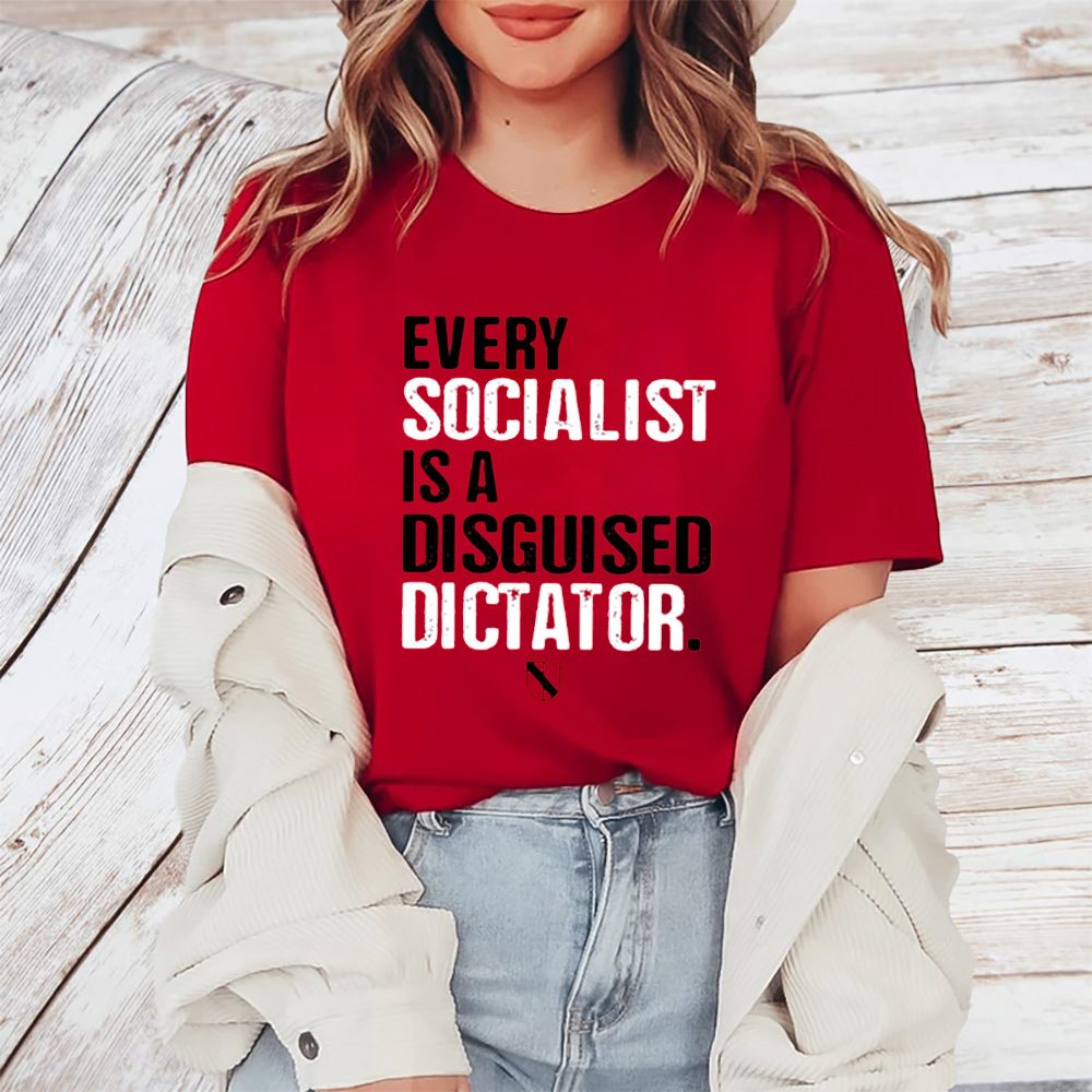 Every Socialist Is A Disguised Dictator T-Shirt 4 Every Socialist Is A Disguised Dictator TShirt