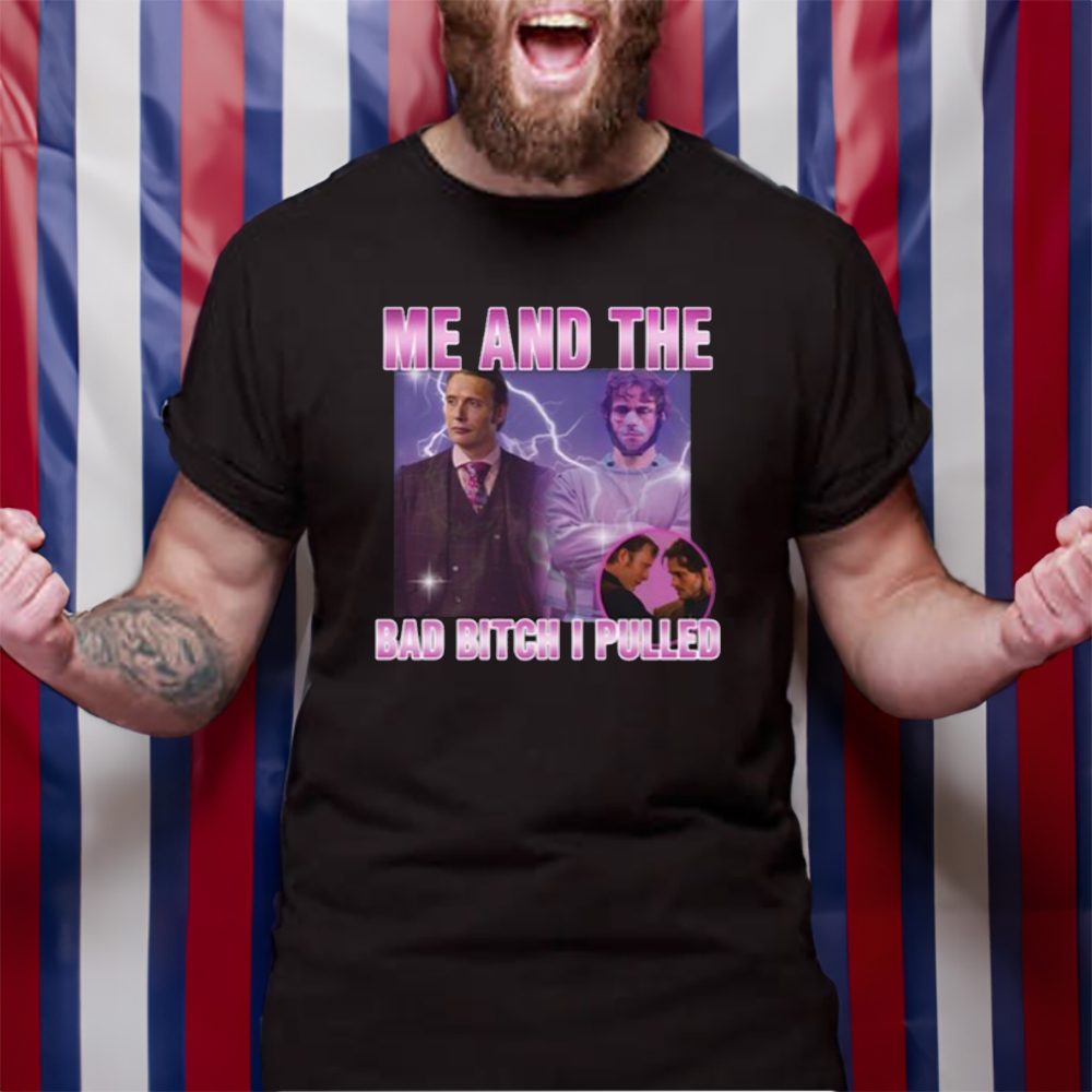 Hannibal Lecter And Mads Mikkelsen Me And The Bad Bitch I Pulled Limited T-Shirt 4 Hannibal Lecter And Mads Mikkelsen Me And The Bad Bitch I Pulled Limited TShirt