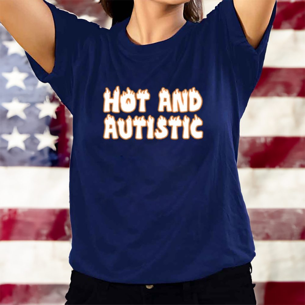 Hot And Autistic T-Shirt 4 Hot And Autistic T-Shirts