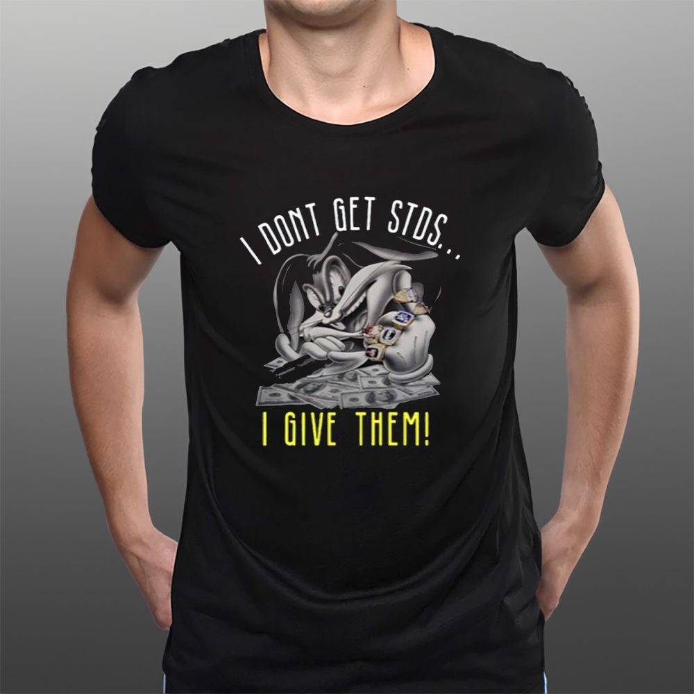 I Dont Get Stds I Give Them T-Shirt 4 I Dont Get Stds I Give Them T-Shirts
