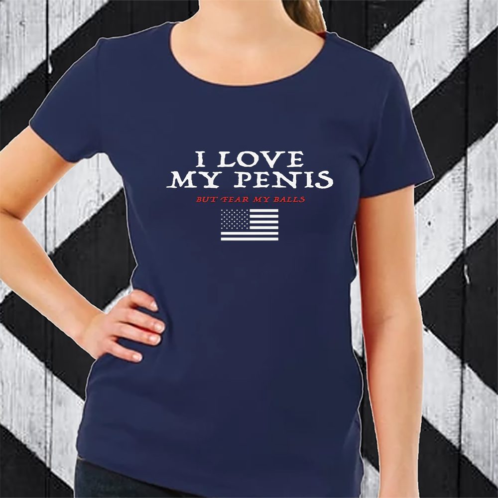 I Love My Penis But Fear My Balls T-Shirt 4 I Love My Penis But Fear My Balls TShirt