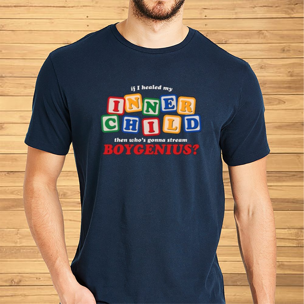 If I Healed My Inner Child Then Who's Gonna Stream Boygenius T-Shirt 4 If I Healed My Inner Child Then Who's Gonna Stream Boygenius Shirt