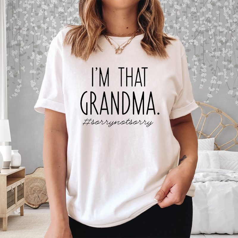 I’m That Grandma Sory Not Sory T-Shirt 4 I’m That Grandma Sory Not Sory Shirt