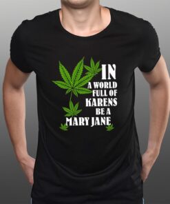 In A World Full Of Karens Be A Mary Jane T-Shirtt