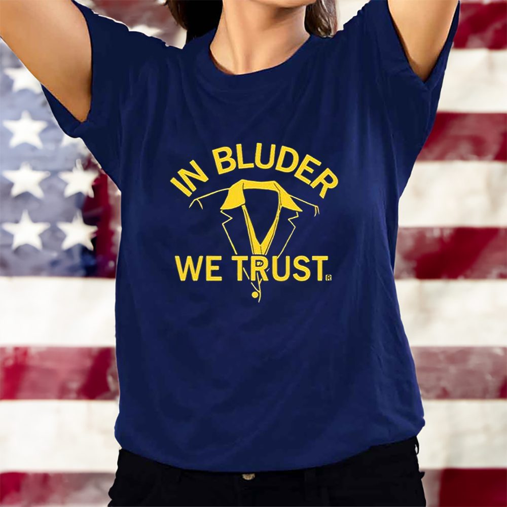 In Bluder We Trust T-Shirt 4 In Bluder We Trust T-Shirts