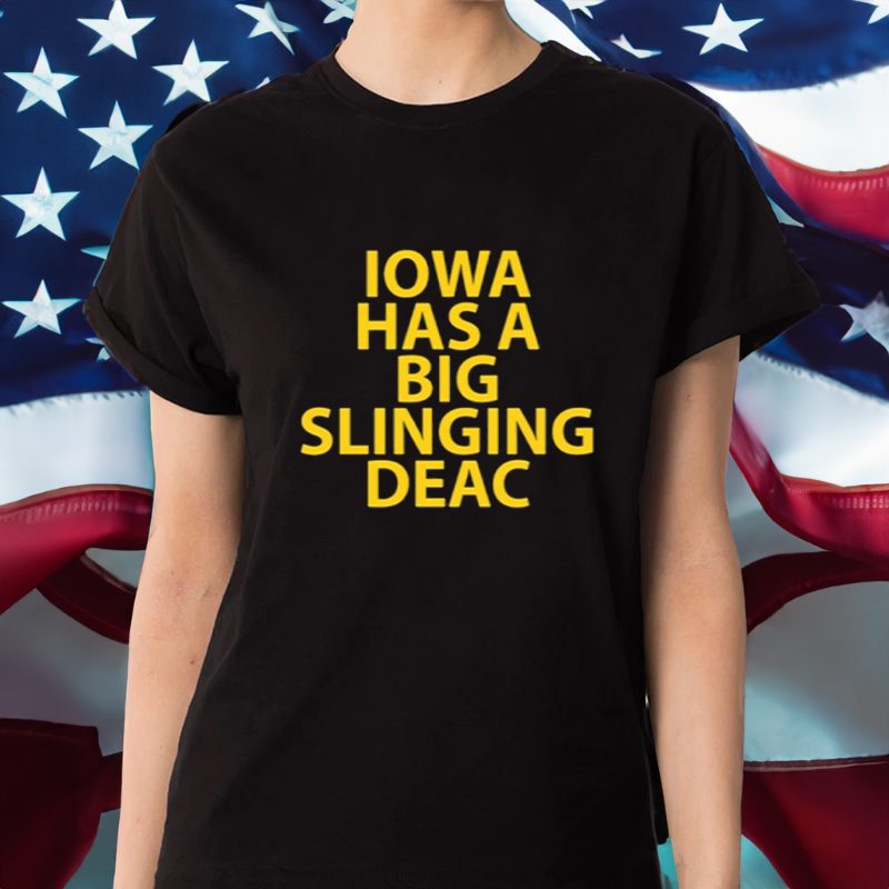 Iowa Has A Big Slinging Deac T-Shirt 4 Iowa Has A Big Slinging Deac Shirt