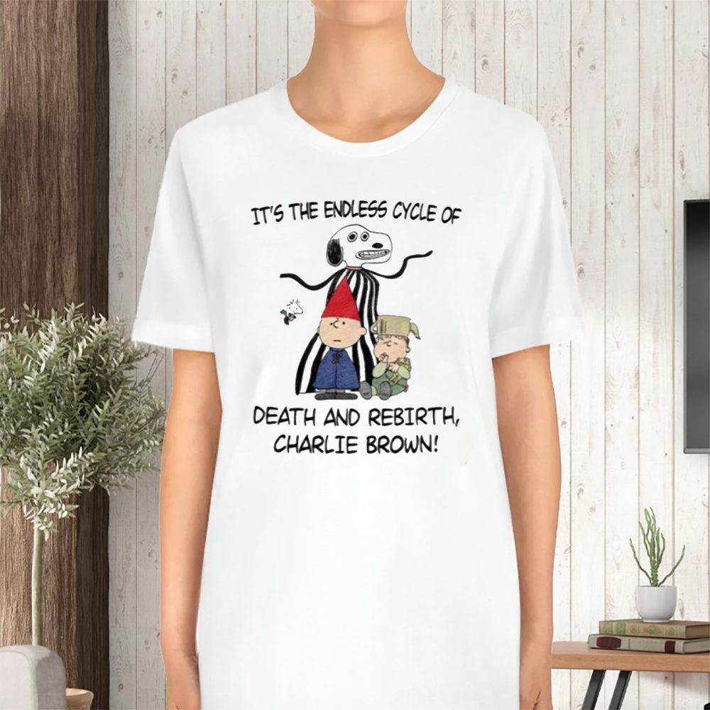 It's The Endless Cycle Of Death And Rebirth Charlie Brown Limited T-Shirt 4 It's The Endless Cycle Of Death And Rebirth Charlie Brown Limited TShirt