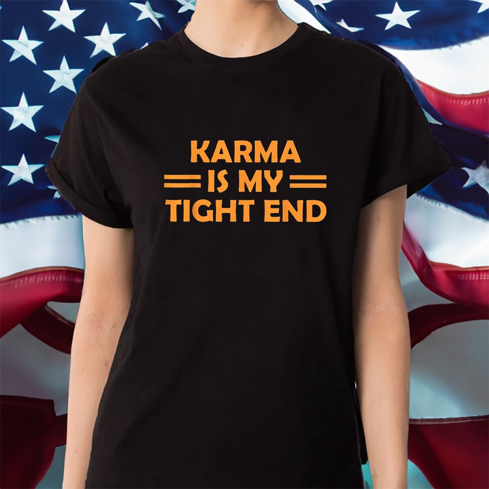 Karma Is My Tight End KC Chiefs T-Shirt 4 Karma Is My Tight End KC Chiefs Shirt