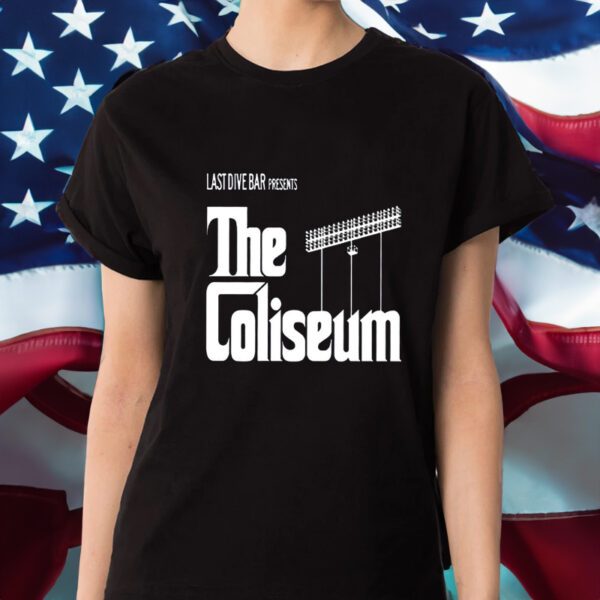 Last Dive Bar Presents The Coliseum Shirts