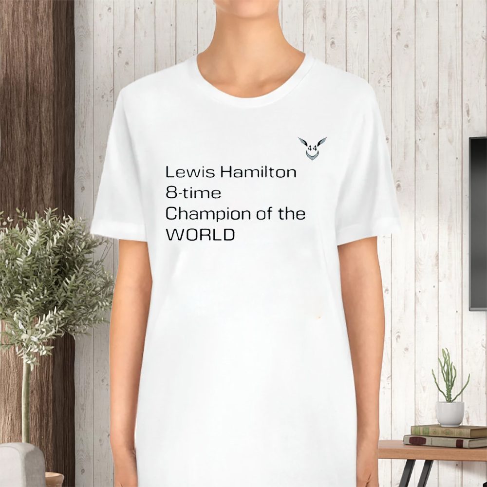 Lewis Hamilton 8 Time Champion Of The World T-Shirt 4 Lewis Hamilton 8 Time Champion Of The World TShirt
