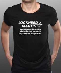Lockheed Martin War Doesn't Determine Who's Right Or Wrong T-Shirtt