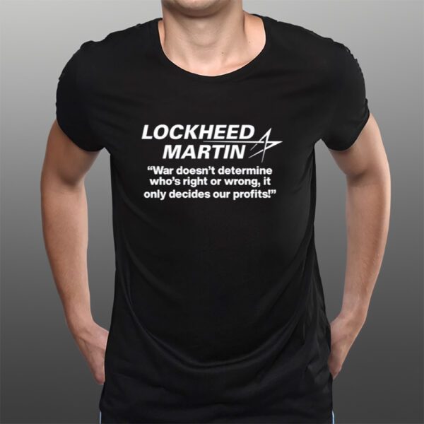 Lockheed Martin War Doesn't Determine Who's Right Or Wrong T-Shirtt