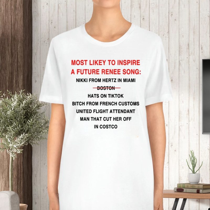 Most Likely To Inspire A Future Renee Song Nikki From Hertz In Miami Boston Hats On Tiktok T-Shirt 4 Most Likely To Inspire A Future Renee Song Nikki From Hertz In Miami Boston Hats On Tiktok TShirt
