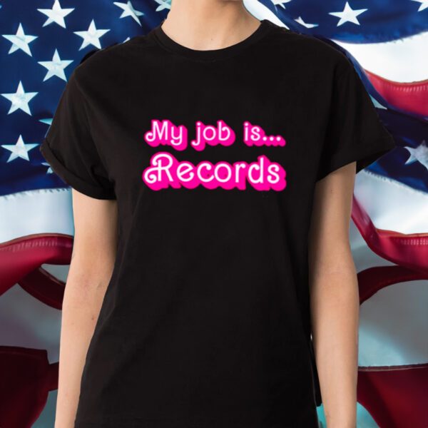 My Job Is Records Barbie Movie Shirts