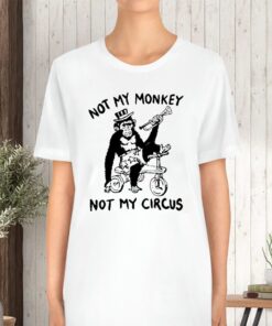 Not My Monkey Not My Circus T-Shirt