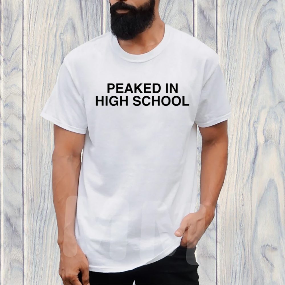 Peaked In High School T-Shirt 4 Peaked In High School TShirt