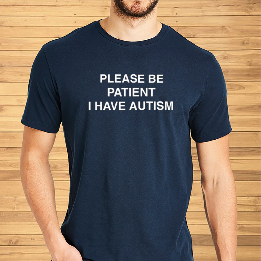 Please Be Patient I Have Autism T-Shirt 4 Please Be Patient I Have Autism Shirt
