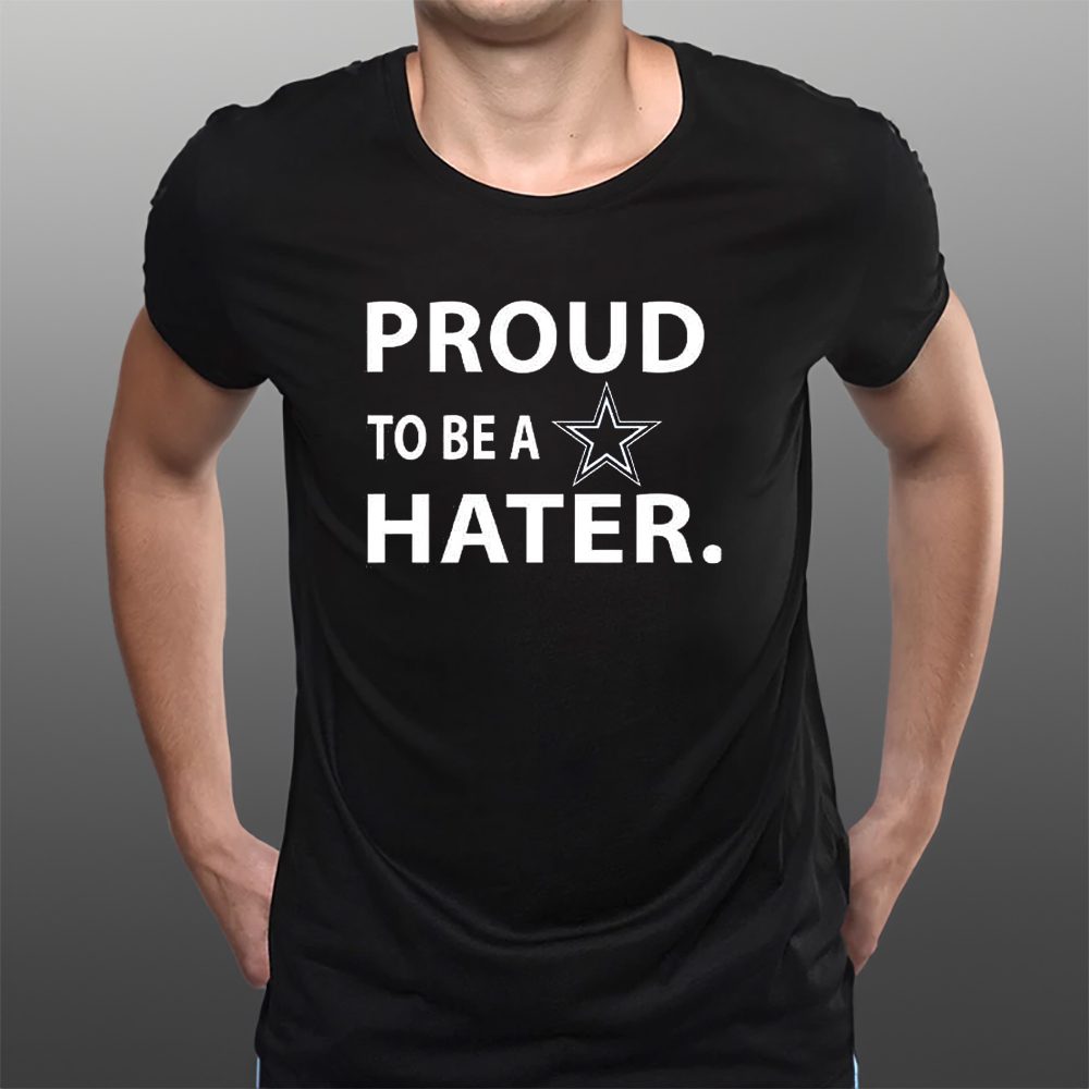 Proud To Be A Dallas Cowboys Hater T-Shirt 4 Proud To Be A Dallas Cowboys Hater T-Shirts